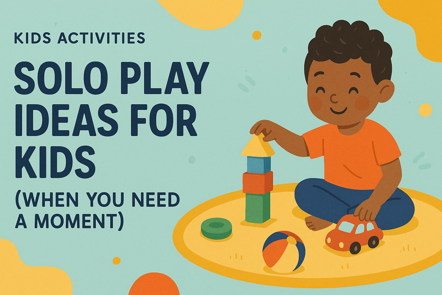 Solo Play Ideas for Kids (When You Need a Moment)